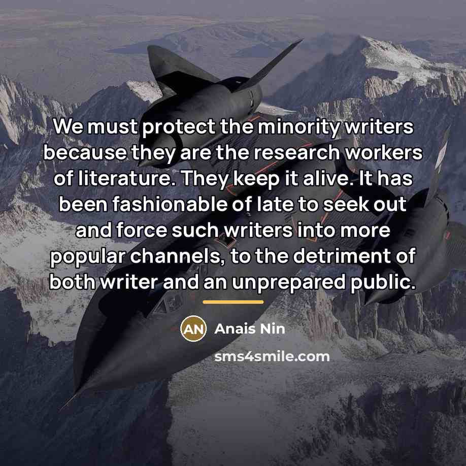 “We must protect the minority writers because they are the…” quote by Anais Nin