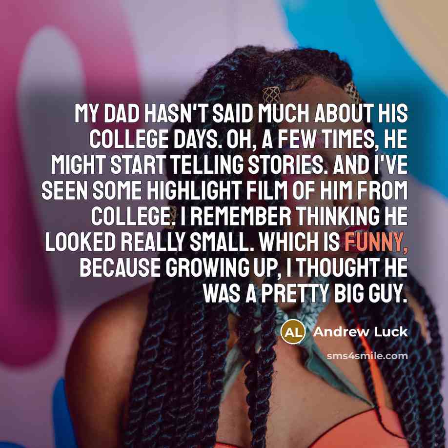 “My dad hasn't said much about his college days. Oh,…” quote by Andrew Luck