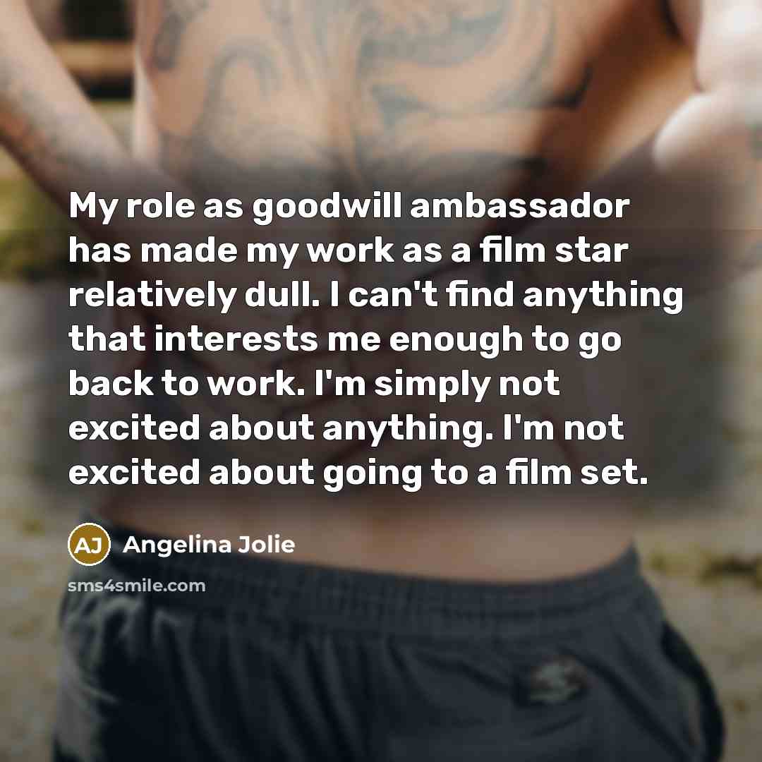 “My role as goodwill ambassador has made my work as…” quote by Angelina Jolie