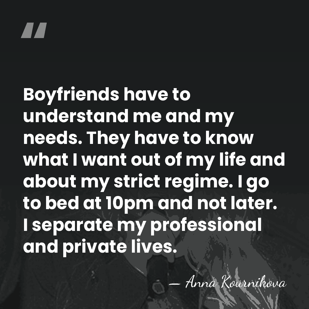 Boyfriends have to understand me and my needs. They have to know&hellip; - Anna Kournikova