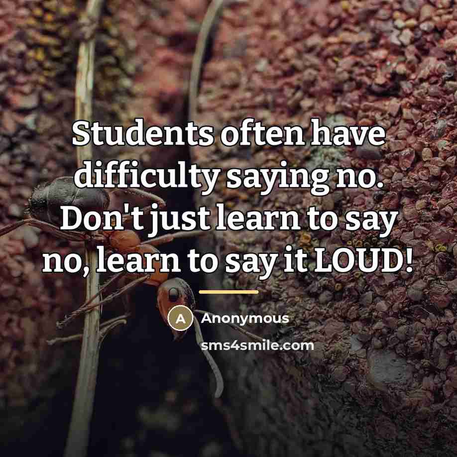 “Students often have difficulty saying no. Don't just learn to…” quote by Anonymous