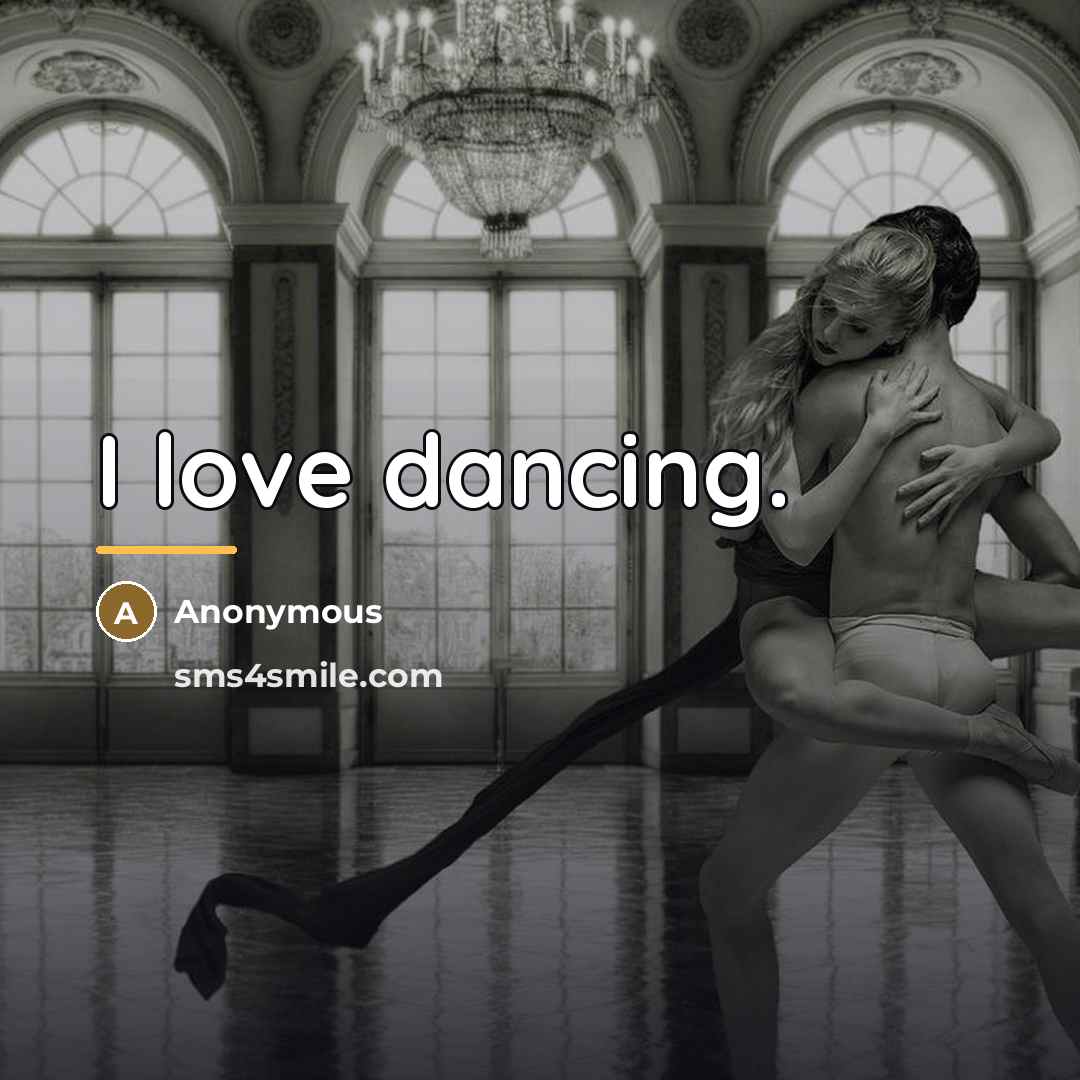 “I love dancing.…” quote by Anonymous