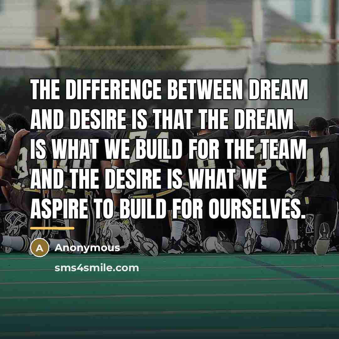 “The difference between DREAM and DESIRE is that the dream…” quote by Anonymous
