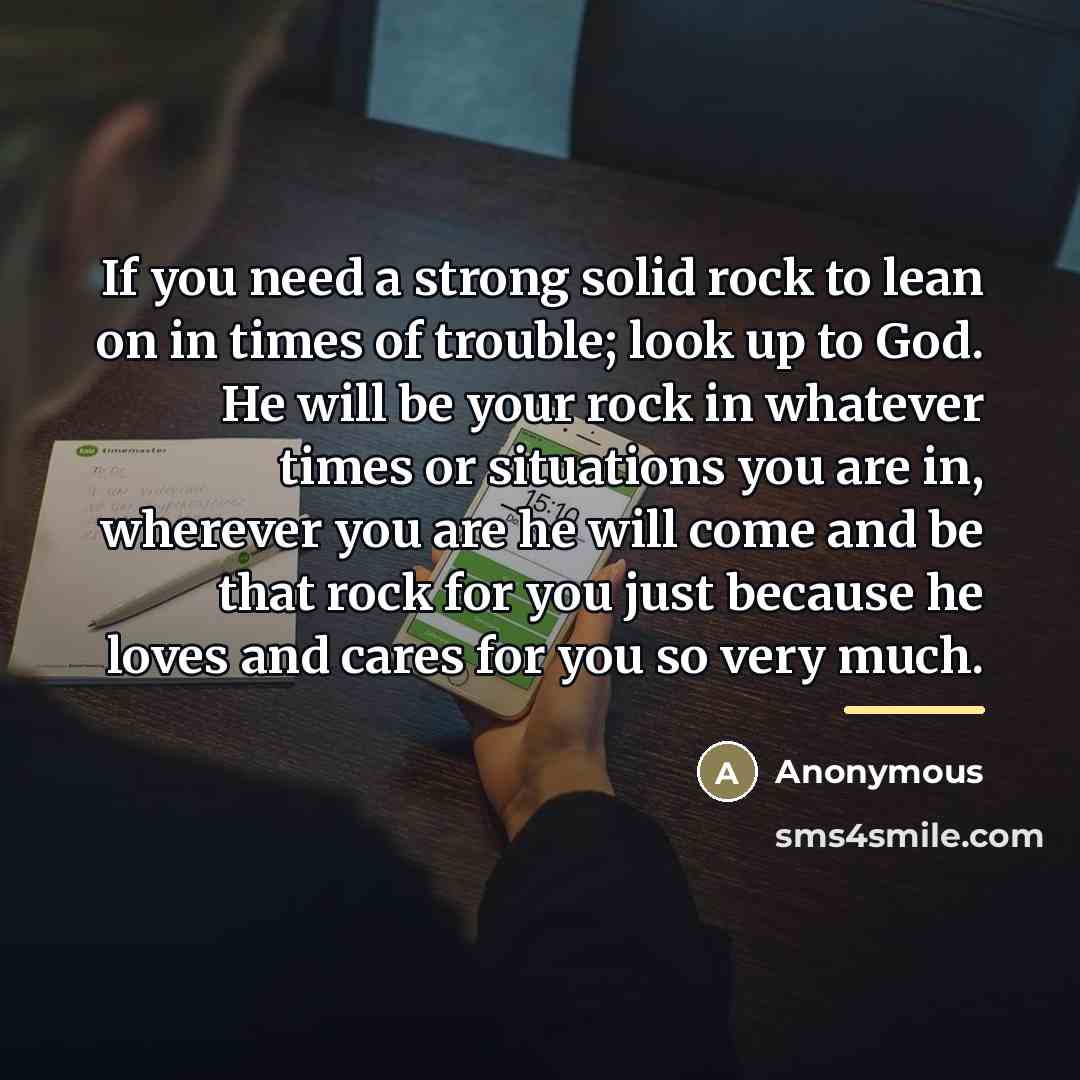 “If you need a strong solid rock to lean on…” quote by Anonymous