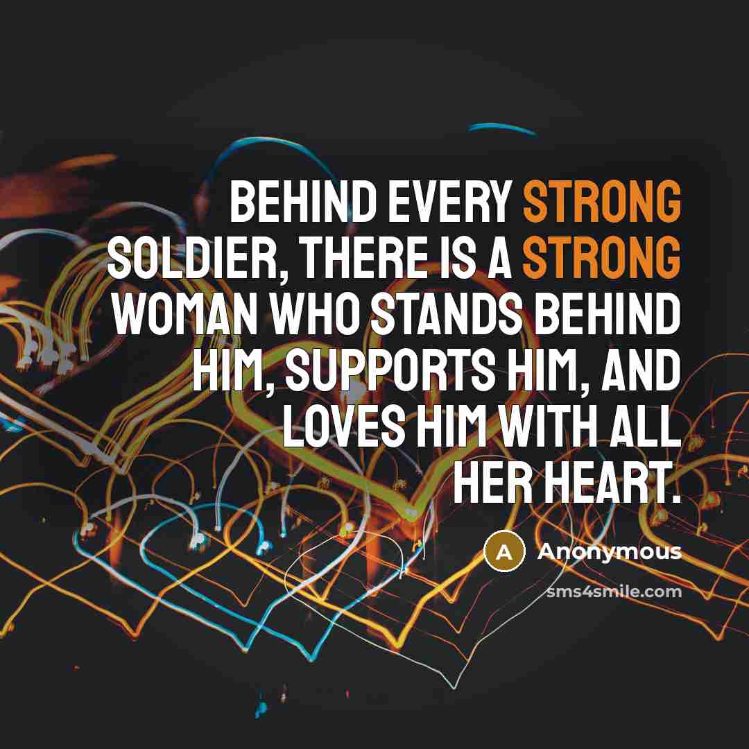 “Behind every strong soldier, there is a strong woman who…” quote by Anonymous