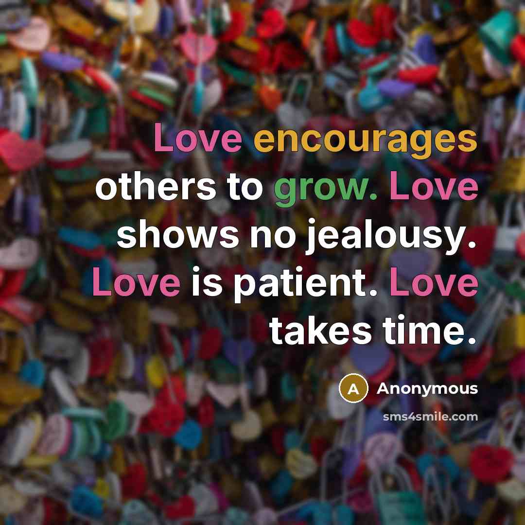 “Love encourages others to grow. Love shows no jealousy. Love…” quote by Anonymous