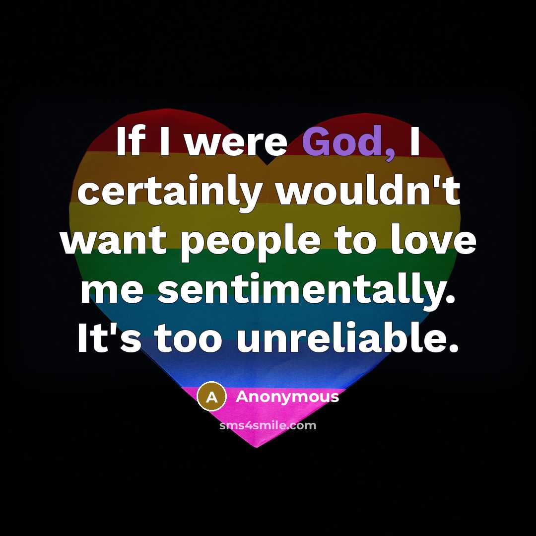 “If I were God, I certainly wouldn't want people to…” quote by Anonymous