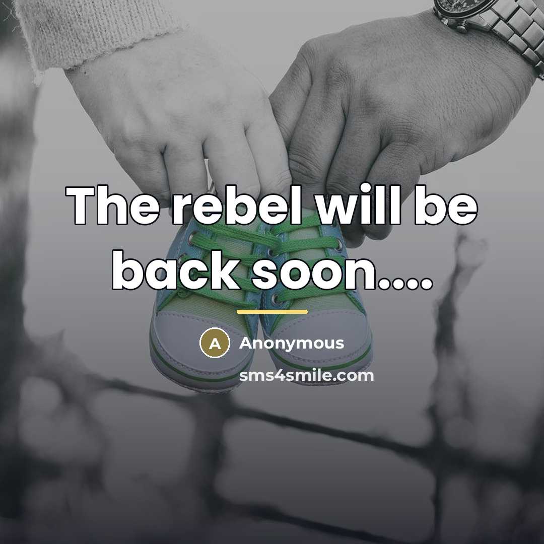 “The rebel will be back soon....…” quote by Anonymous