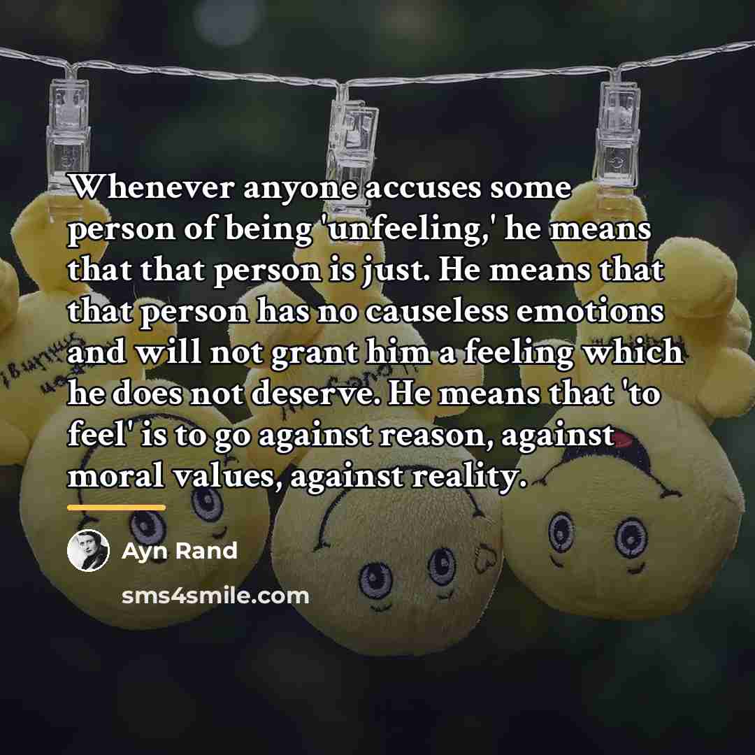 “Whenever anyone accuses some person of being 'unfeeling,' he means…” quote by Ayn Rand