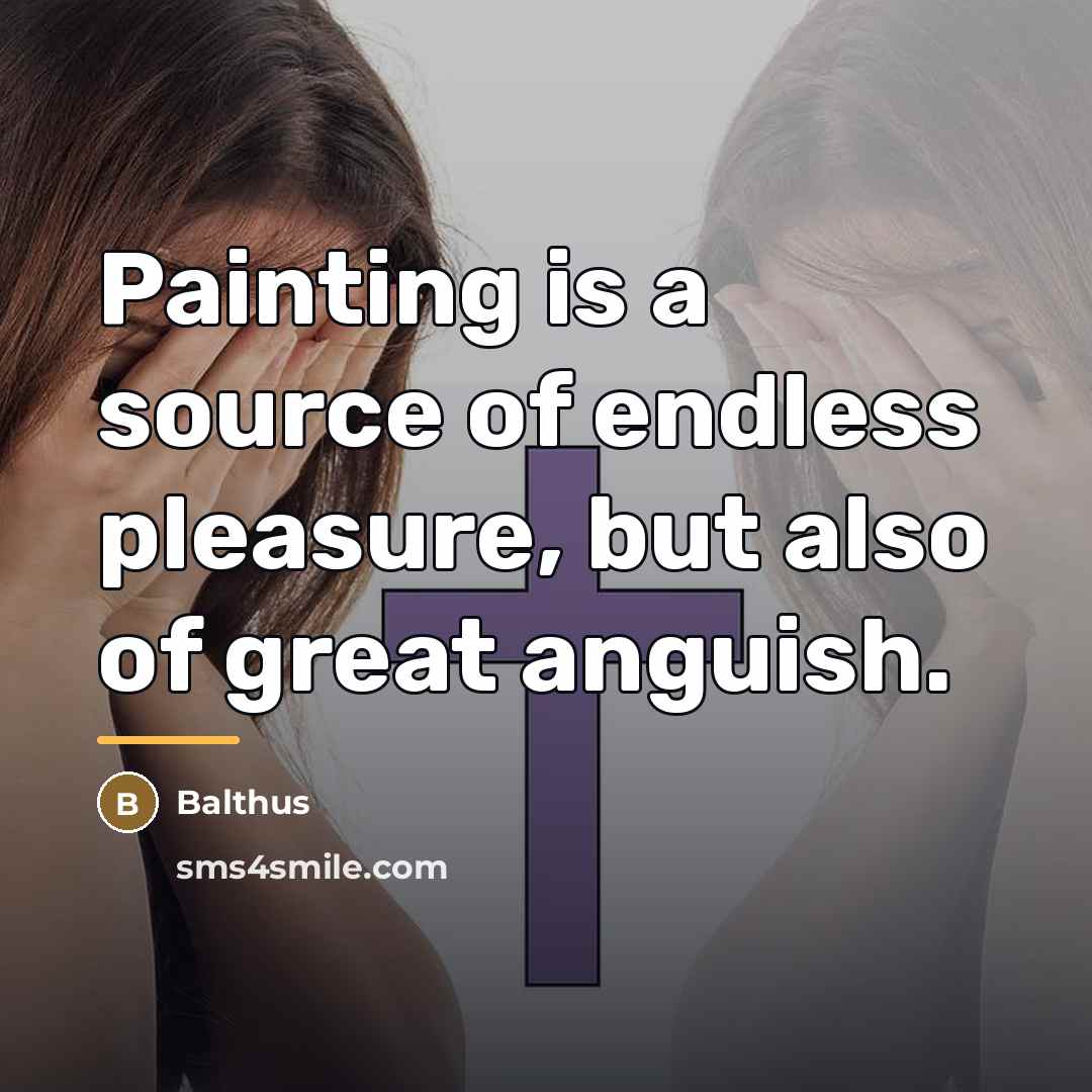 “Painting is a source of endless pleasure, but also of…” quote by Balthus