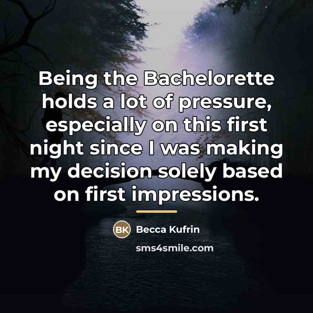 “Being the Bachelorette holds a lot of pressure, especially on…” quote by Becca Kufrin