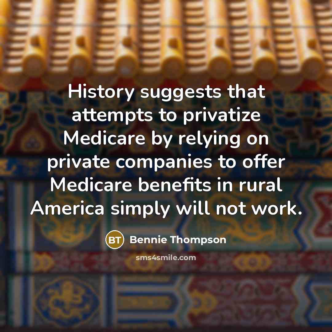 “History suggests that attempts to privatize Medicare by relying on…” quote by Bennie Thompson
