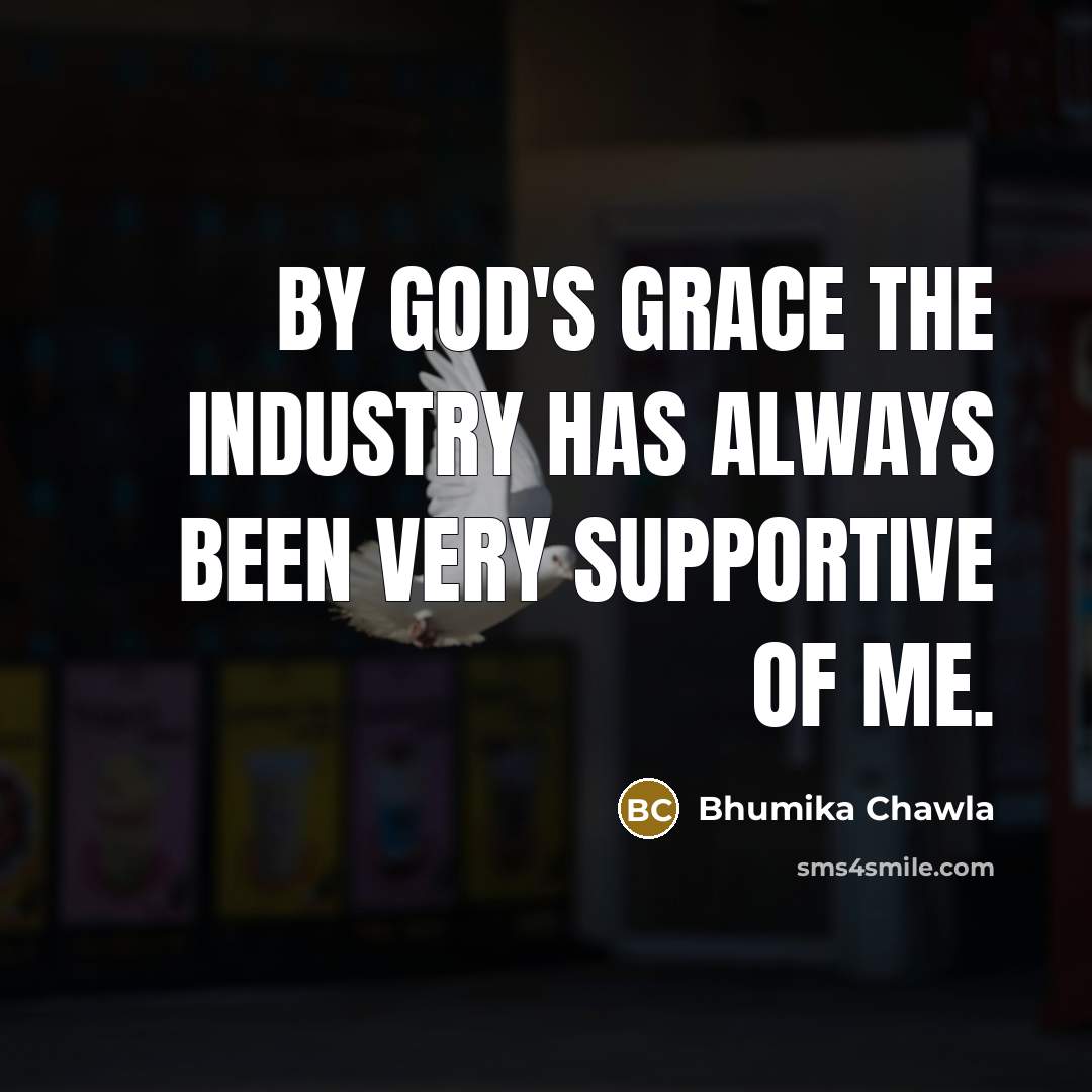 “By God's grace the industry has always been very supportive…” quote by Bhumika Chawla