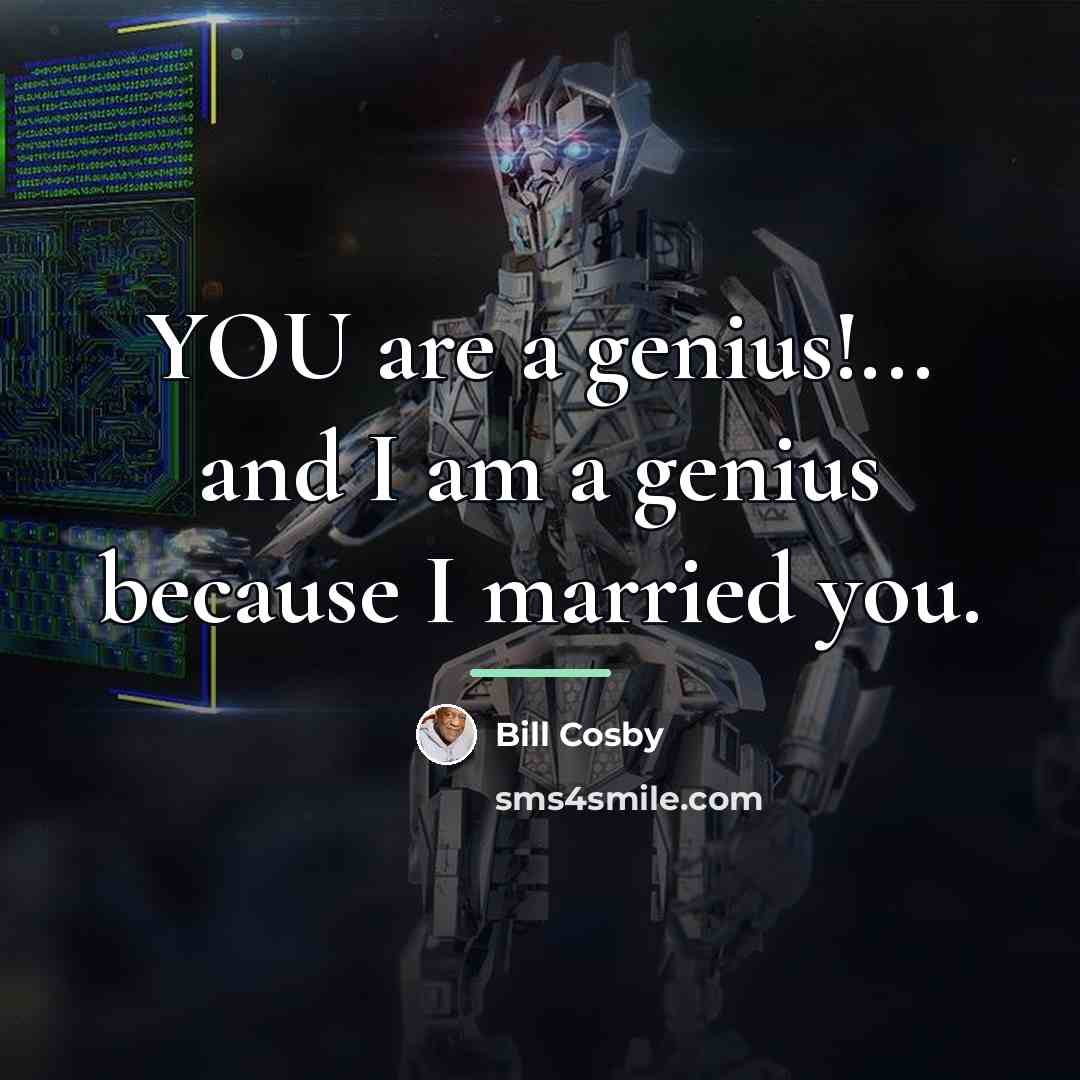 “YOU are a genius!... and I am a genius because…” quote by Bill Cosby