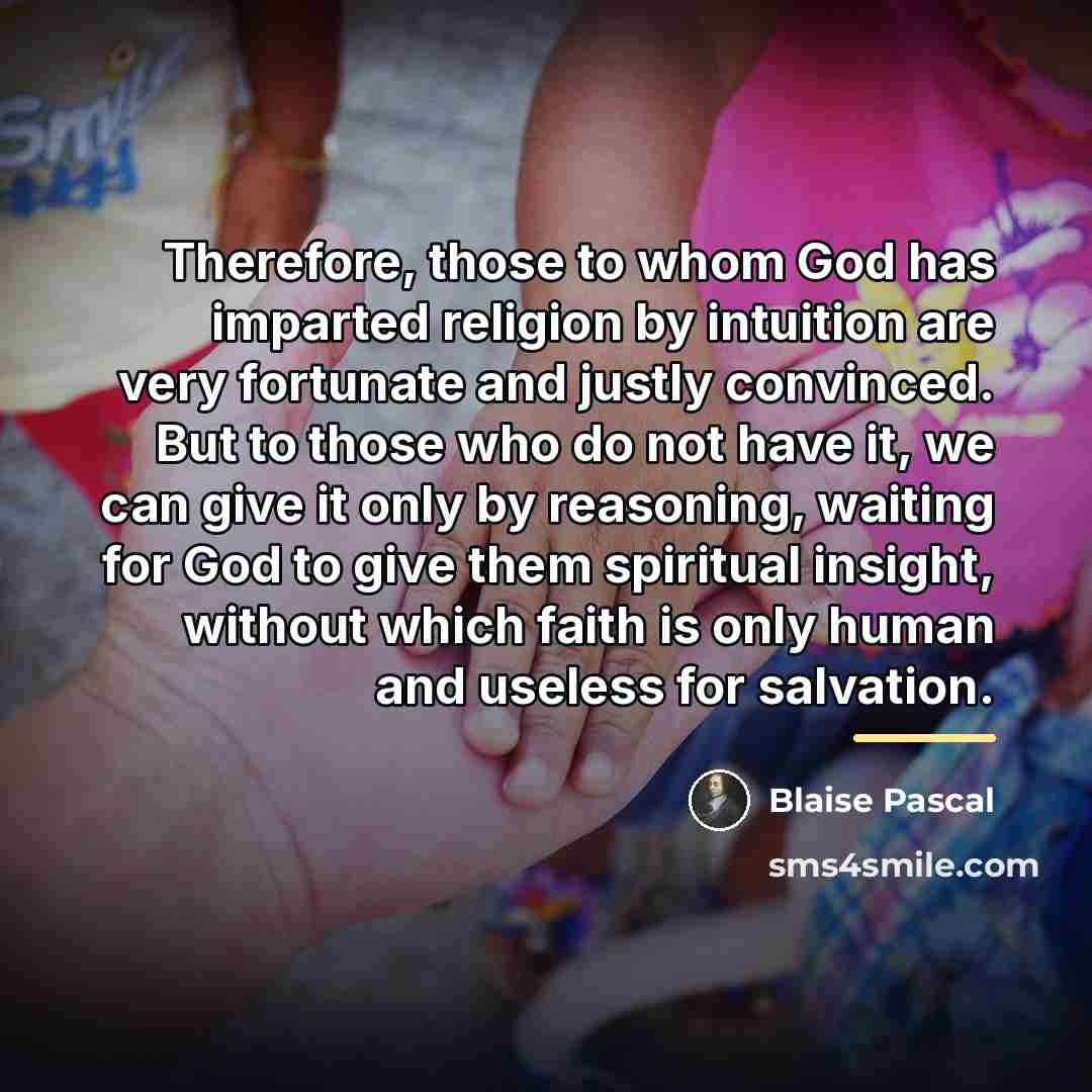 “Therefore, those to whom God has imparted religion by intuition…” quote by Blaise Pascal