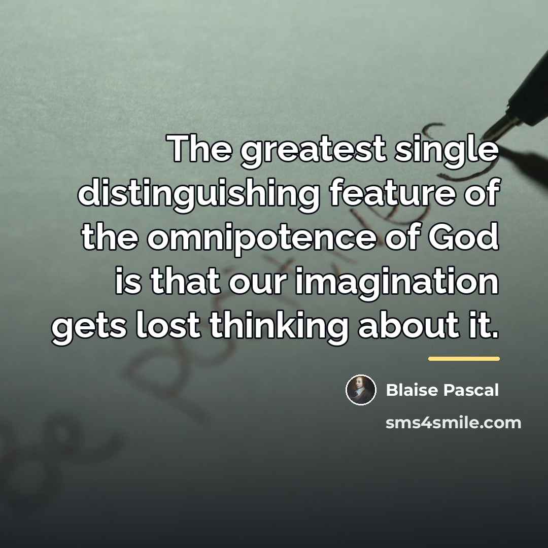 “The greatest single distinguishing feature of the omnipotence of God…” quote by Blaise Pascal