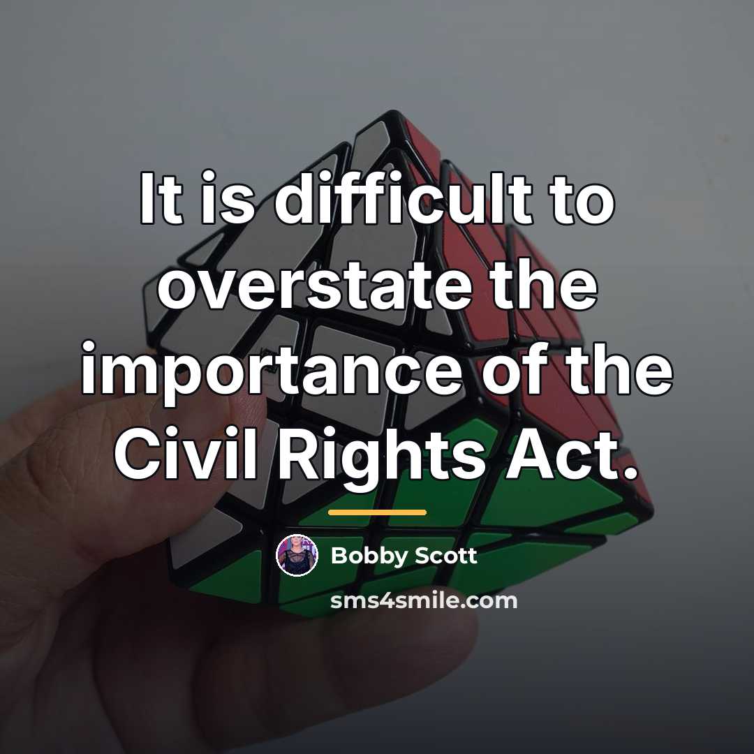 “It is difficult to overstate the importance of the Civil…” quote by Bobby Scott