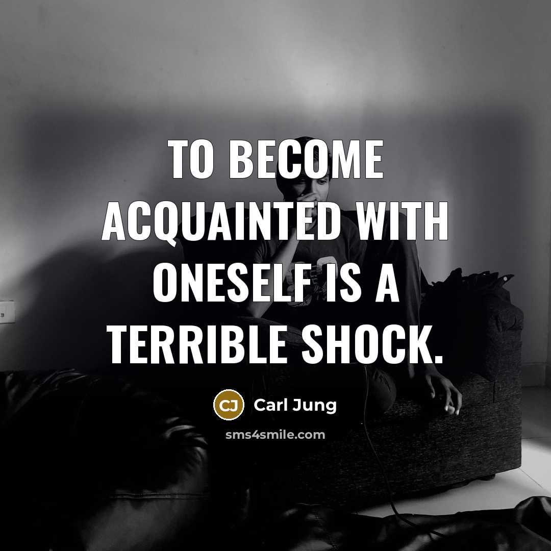 “To become acquainted with oneself is a terrible shock.” quote by Carl Jung