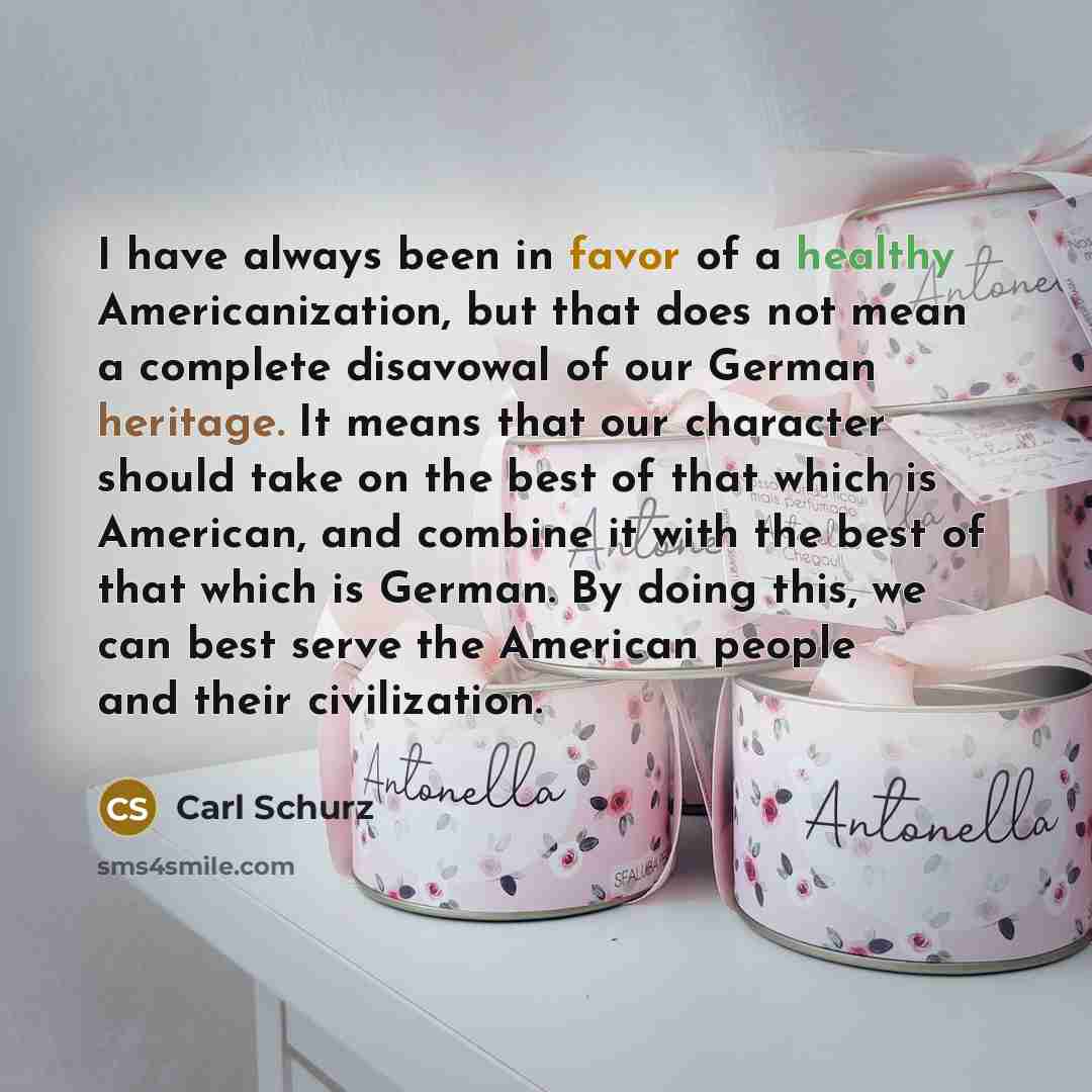 “I have always been in favor of a healthy Americanization,…” quote by Carl Schurz