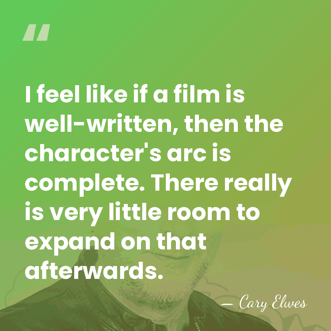 I feel like if a film is well-written, then the character's arc&hellip; - Cary Elwes