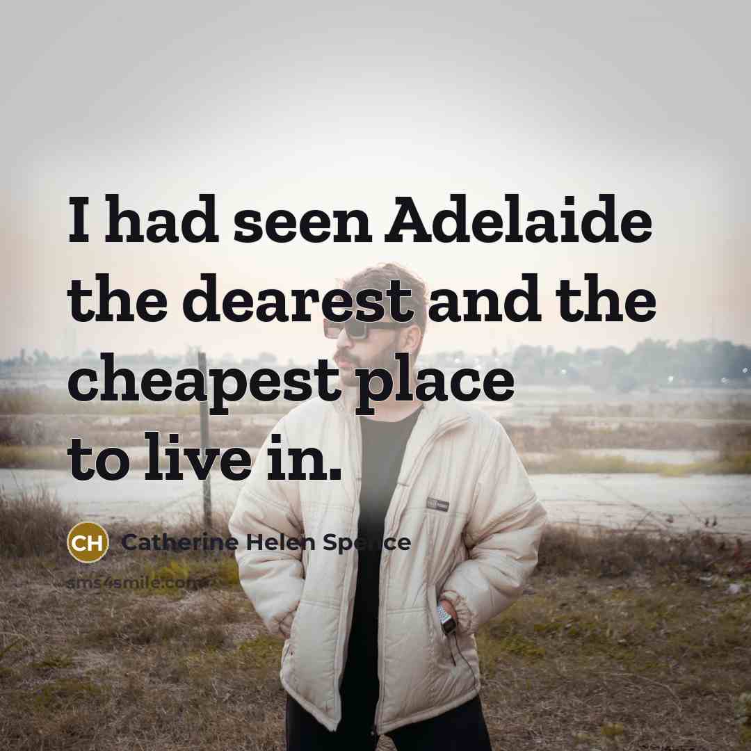 “I had seen Adelaide the dearest and the cheapest place…” quote by Catherine Helen Spence