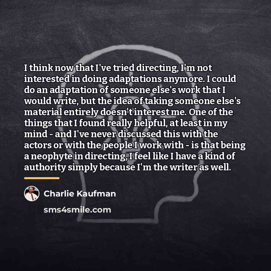 “I think now that I've tried directing, I'm not interested…” quote by Charlie Kaufman