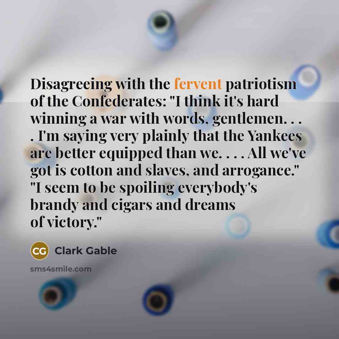 “Disagreeing with the fervent patriotism of the Confederates: "I think…” quote by Clark Gable