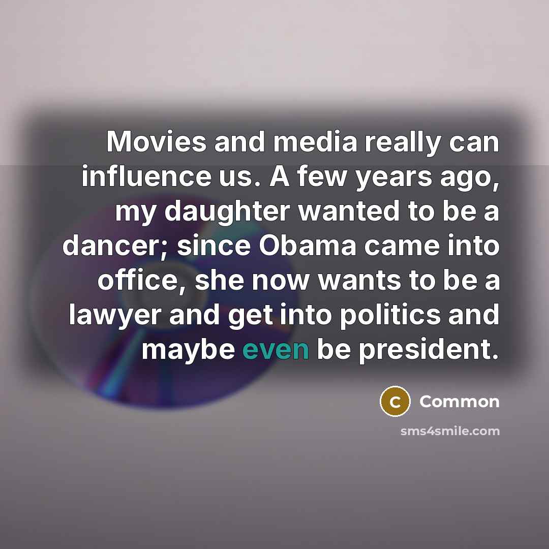 “Movies and media really can influence us. A few years…” quote by Common