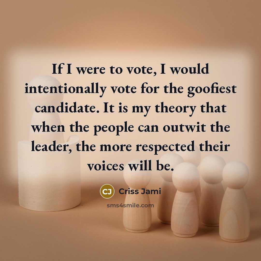 “If I were to vote, I would intentionally vote for…” quote by Criss Jami