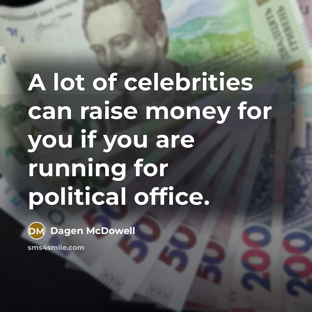 “A lot of celebrities can raise money for you if…” quote by Dagen McDowell