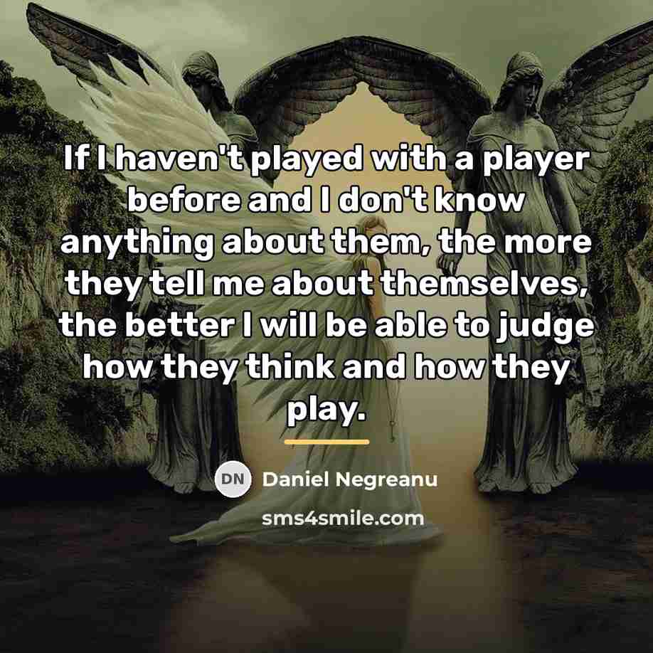 “If I haven't played with a player before and I…” quote by Daniel Negreanu