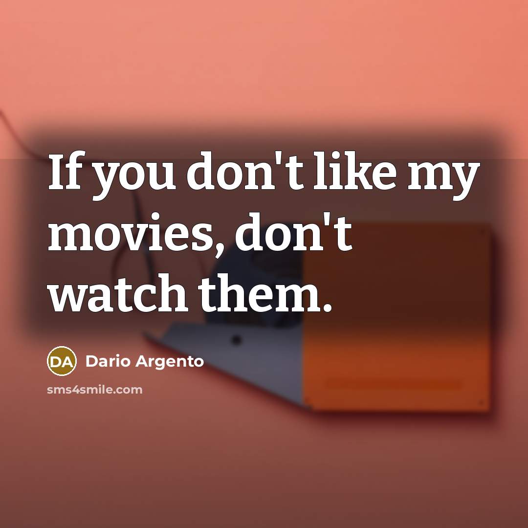 “If you don't like my movies, don't watch them.…” quote by Dario Argento