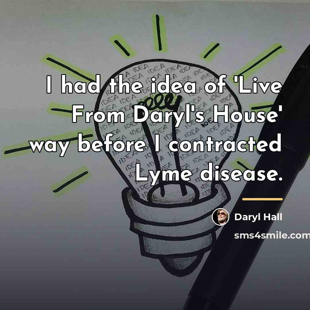 “I had the idea of 'Live From Daryl's House' way…” quote by Daryl Hall
