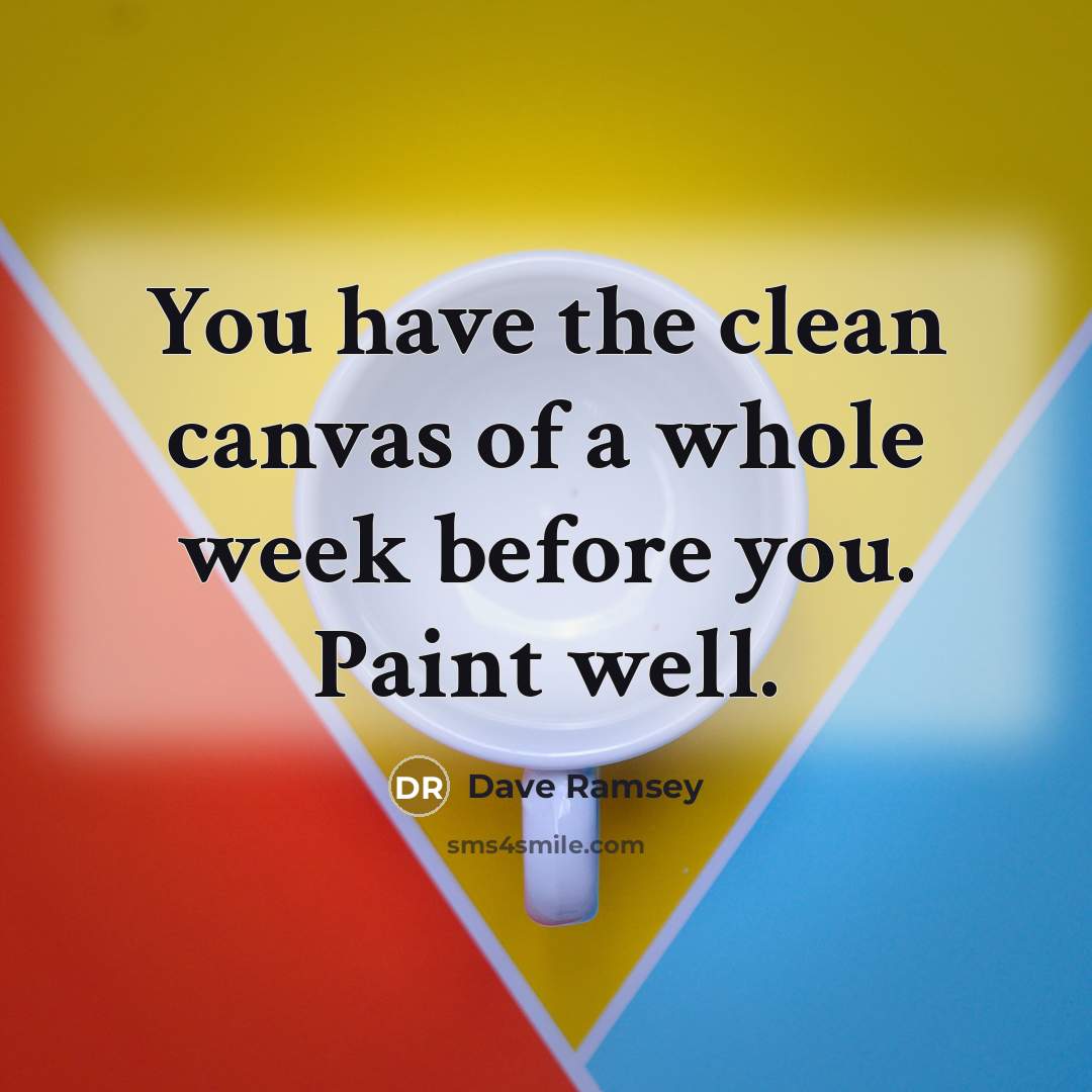 “You have the clean canvas of a whole week before…” quote by Dave Ramsey