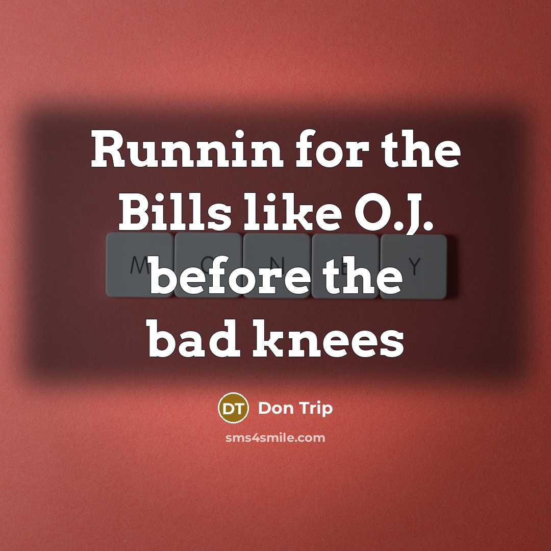 “Runnin for the Bills like O.J. before the bad knees…” quote by Don Trip
