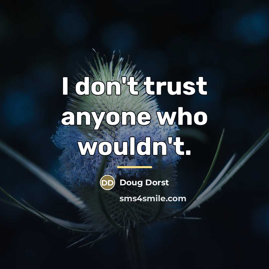“I don't trust anyone who wouldn't.…” quote by Doug Dorst