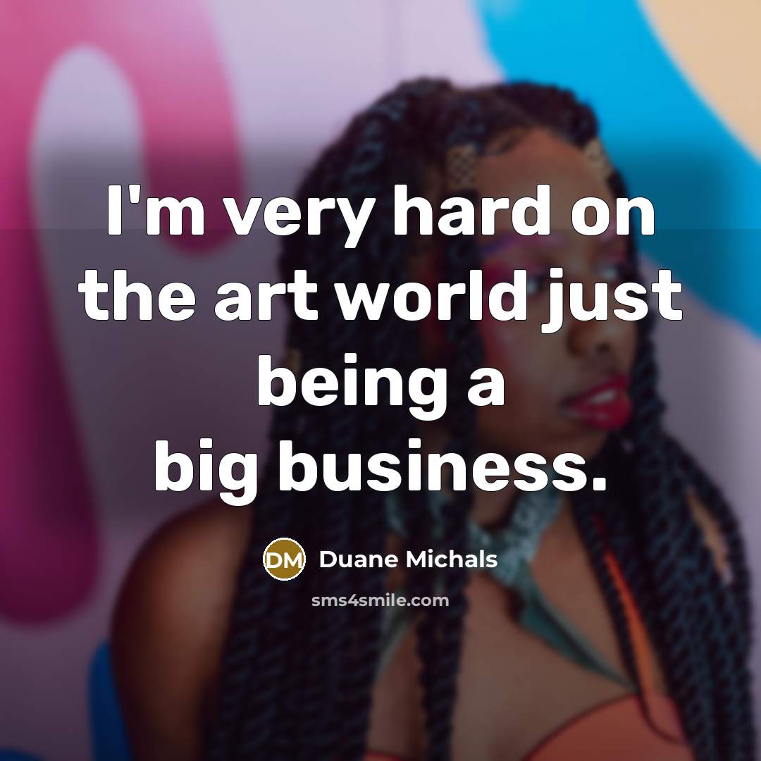 “I'm very hard on the art world just being a…” quote by Duane Michals