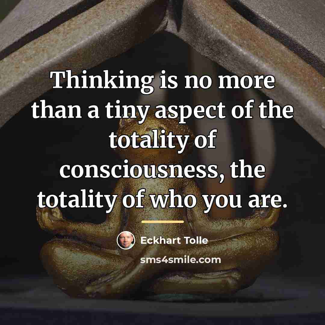 “Thinking is no more than a tiny aspect of the…” quote by Eckhart Tolle