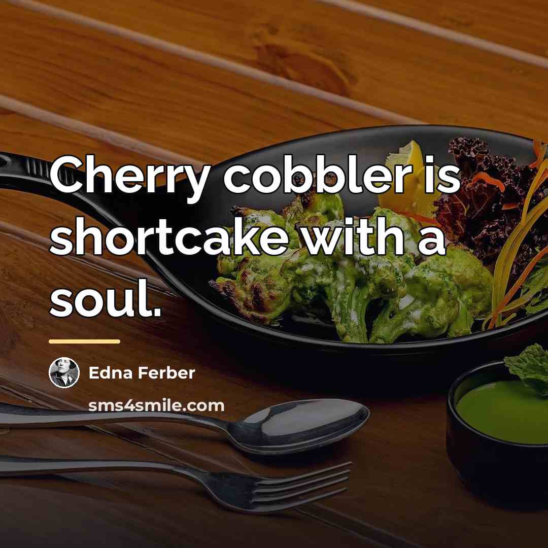 “Cherry cobbler is shortcake with a soul.…” quote by Edna Ferber