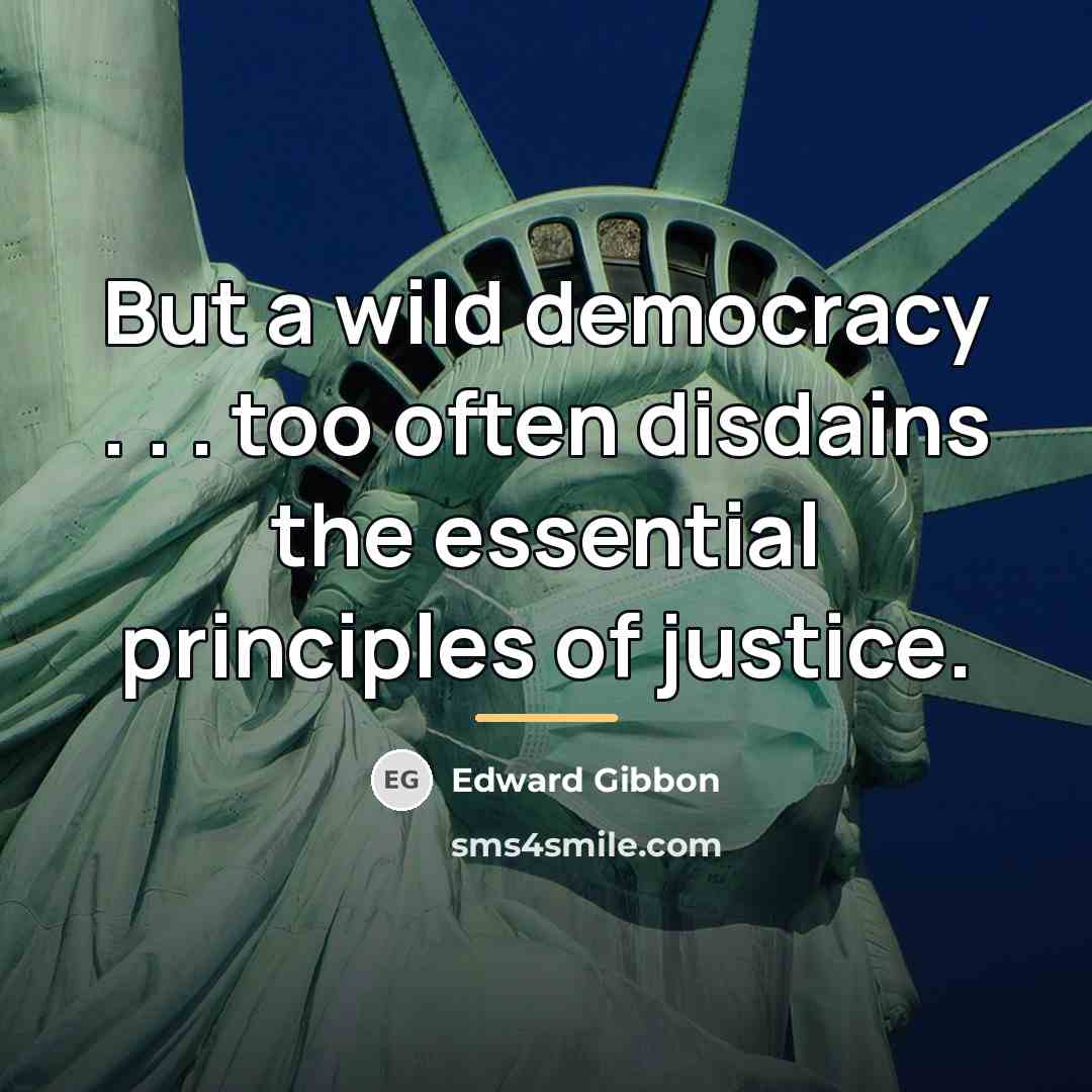 “But a wild democracy . . . too often disdains…” quote by Edward Gibbon