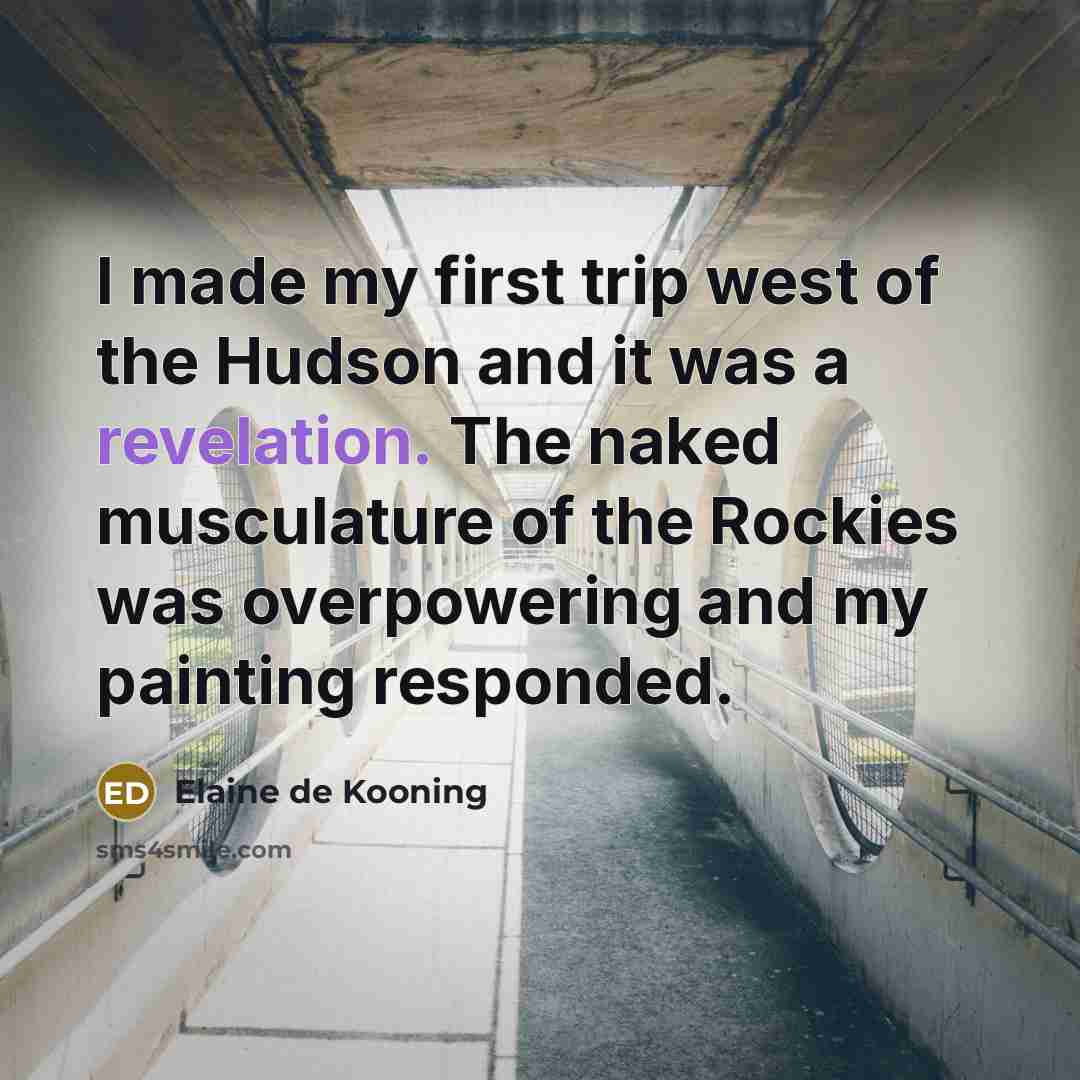 “I made my first trip west of the Hudson and…” quote by Elaine de Kooning