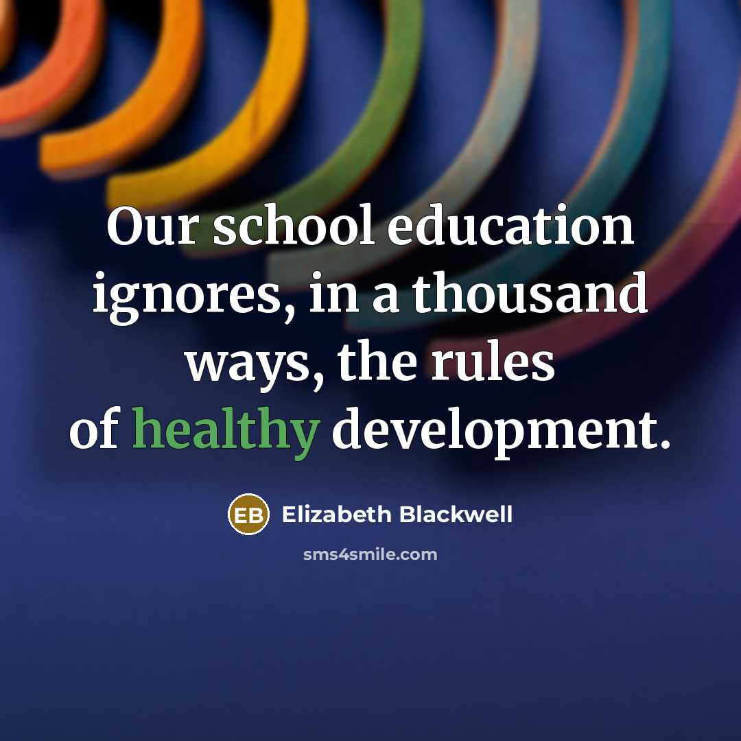 “Our school education ignores, in a thousand ways, the rules…” quote by Elizabeth Blackwell