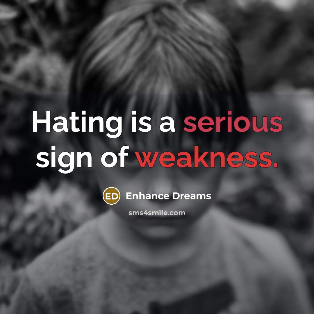 “Hating is a serious sign of weakness.…” quote by Enhance Dreams