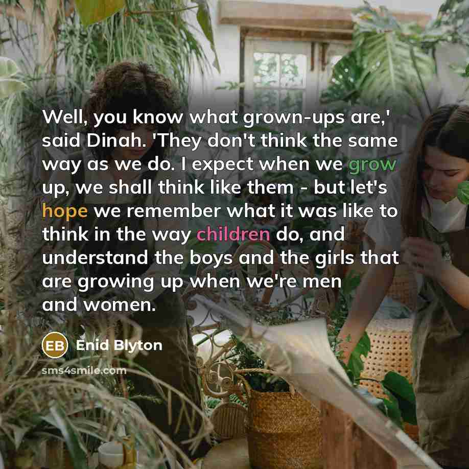 “Well, you know what grown-ups are,' said Dinah. 'They don't…” quote by Enid Blyton
