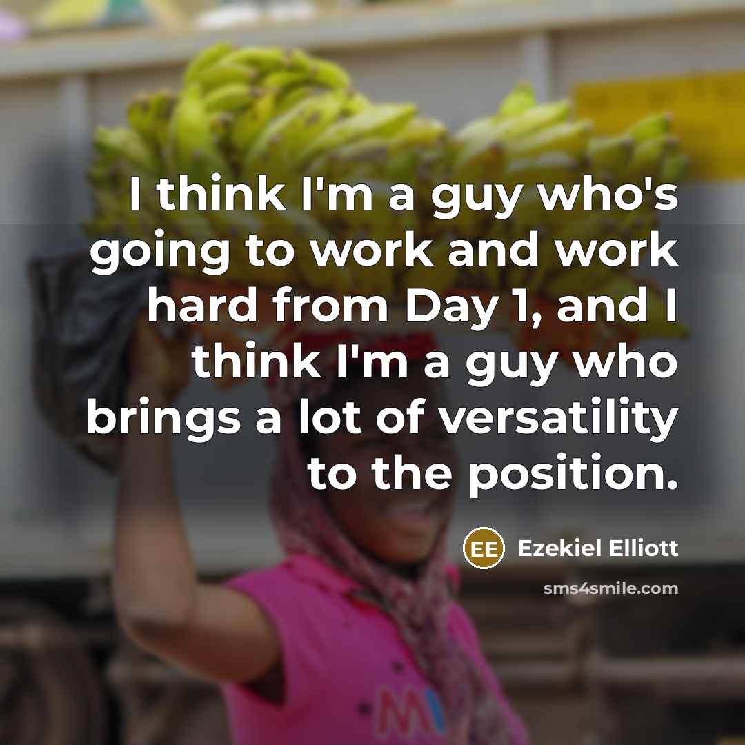 “I think I'm a guy who's going to work and…” quote by Ezekiel Elliott