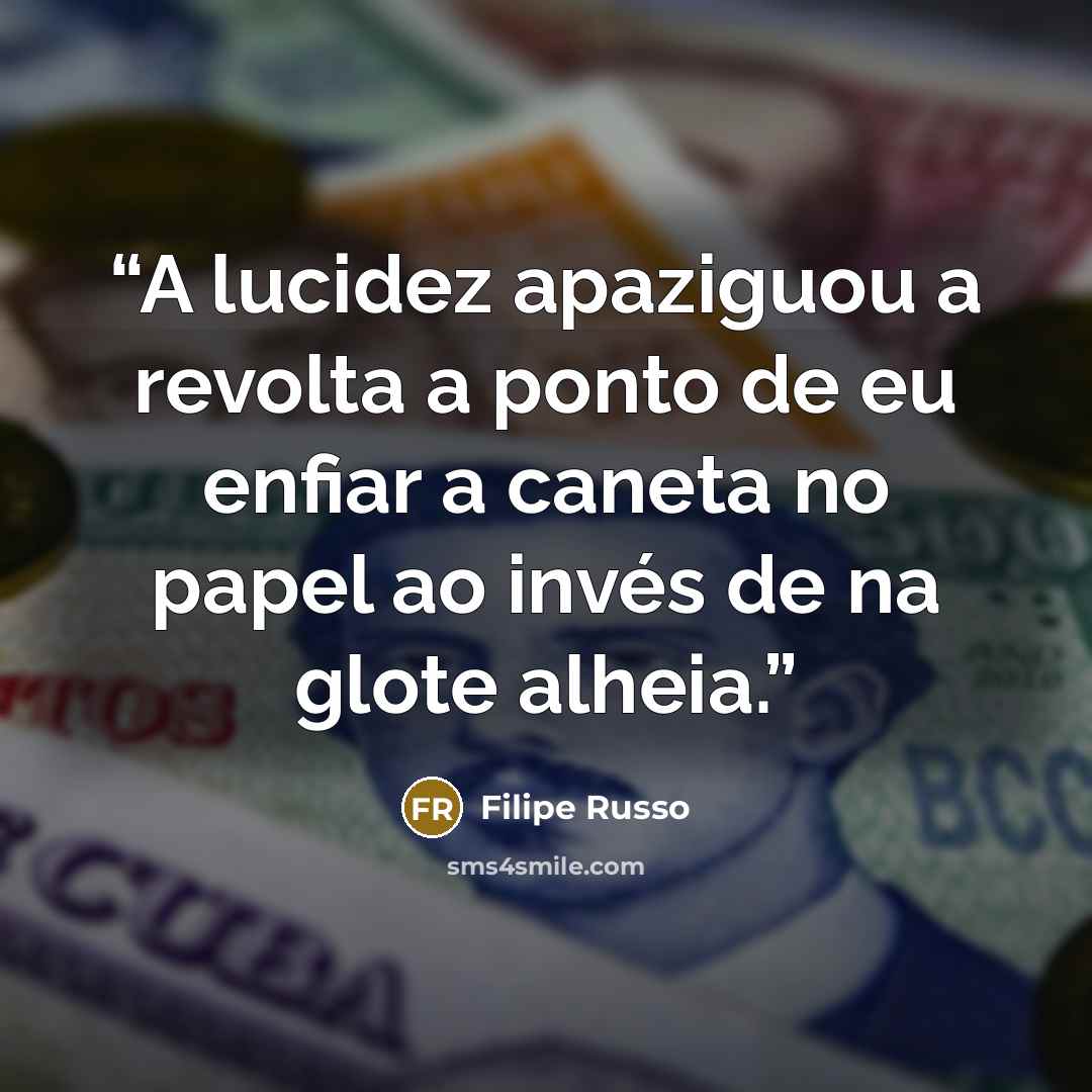 “A lucidez apaziguou a revolta a ponto de eu enfiar a caneta no papel ao invés de na glote alheia.” quote by Filipe Russo
