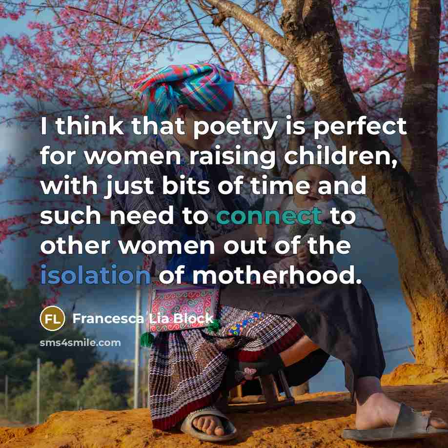 “I think that poetry is perfect for women raising children,…” quote by Francesca Lia Block