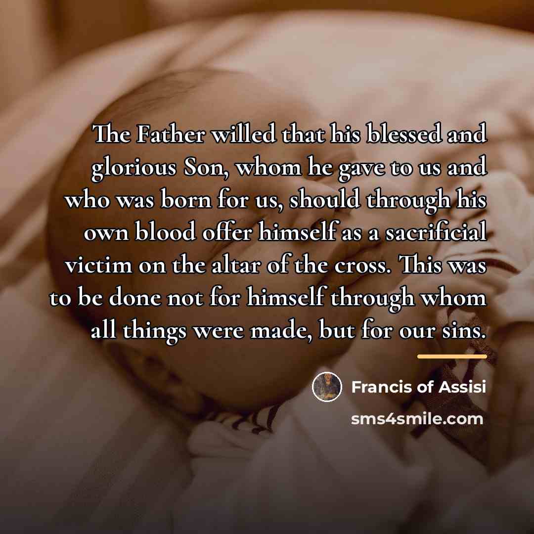 “The Father willed that his blessed and glorious Son, whom…” quote by Francis of Assisi