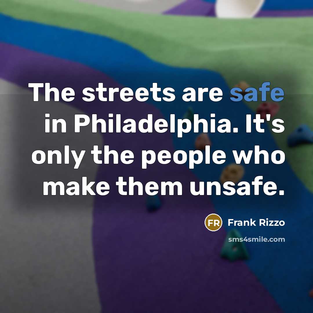 “The streets are safe in Philadelphia. It's only the people…” quote by Frank Rizzo