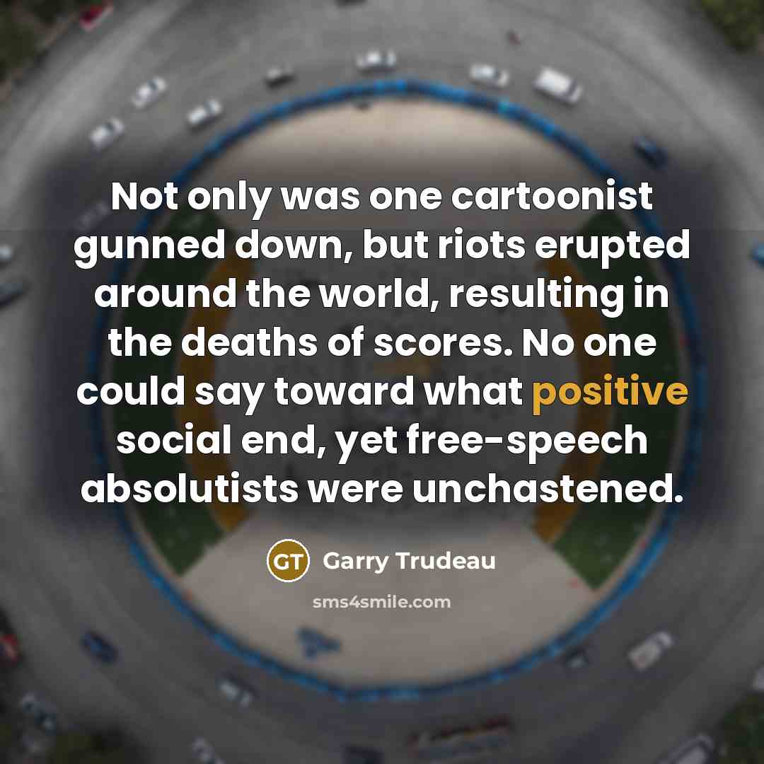 “Not only was one cartoonist gunned down, but riots erupted…” quote by Garry Trudeau